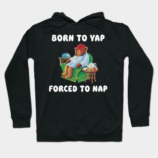 Born To Yap Forced To Nap Hoodie